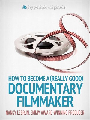 cover image of How to Become a (Really Good) Documentary Filmmaker